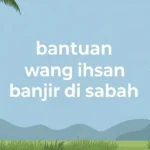 bantuan wang ihsan banjir di sabah
